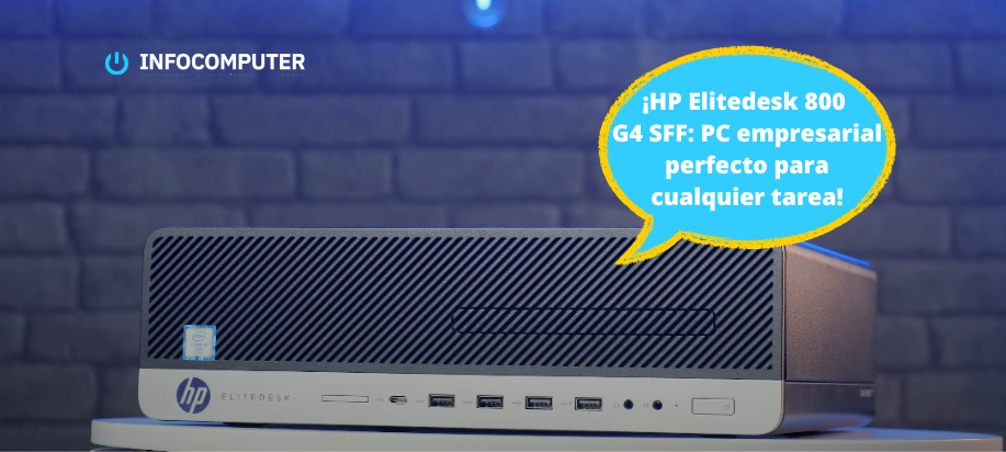 HP Elitedesk 800 G4 SFF | Análisis y características del ordenador reacondicionado